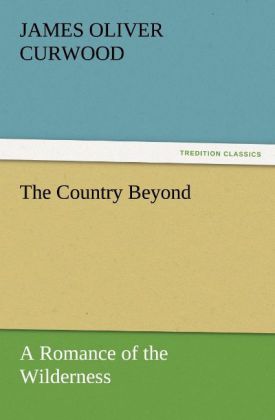The Country Beyond A Romance of the Wilderness