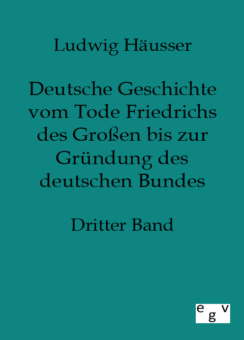 Deutsche Geschichte vom Tode Friedrichs des Großen bis zur Gründung des deutschen Bundes