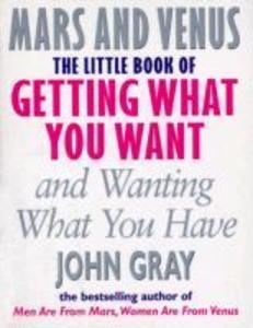 The Little Book Of Getting What You Want And Wanting What You Have