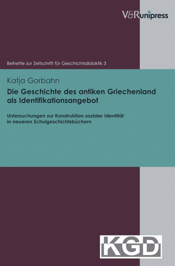 Die Geschichte des antiken Griechenland als Identifikationsangebot - Katja Gorbahn