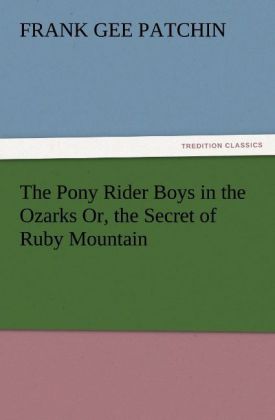 The Pony Rider Boys in the Ozarks Or the Secret of Ruby Mountain