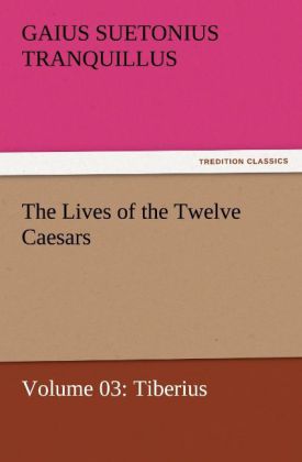 The Lives of the Twelve Caesars Volume 03: Tiberius