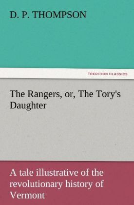 The Rangers or The Tory's Daughter A tale illustrative of the revolutionary history of Vermont