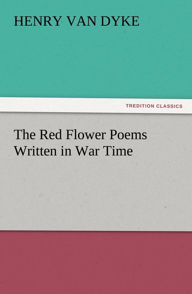 The Red Flower Poems Written in War Time
