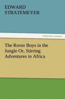 The Rover Boys in the Jungle Or Stirring Adventures in Africa