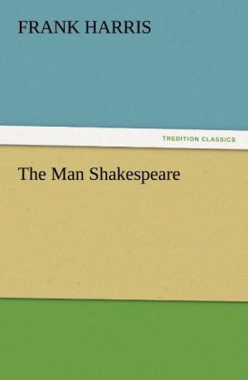 The Man Shakespeare - Frank Harris
