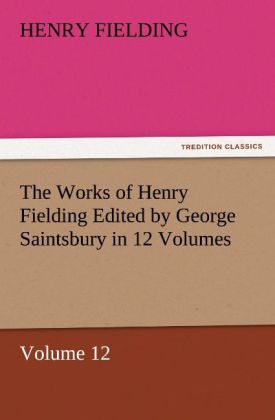 The Works of Henry Fielding Edited by George Saintsbury in 12 Volumes $p Volume 12 - Henry Fielding