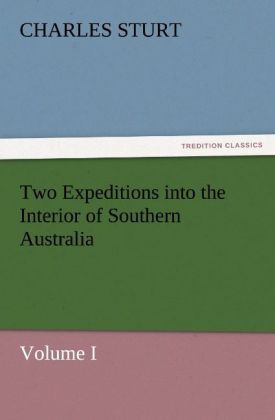 Two Expeditions into the Interior of Southern Australia - Volume I