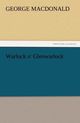 Warlock o' Glenwarlock - George MacDonald