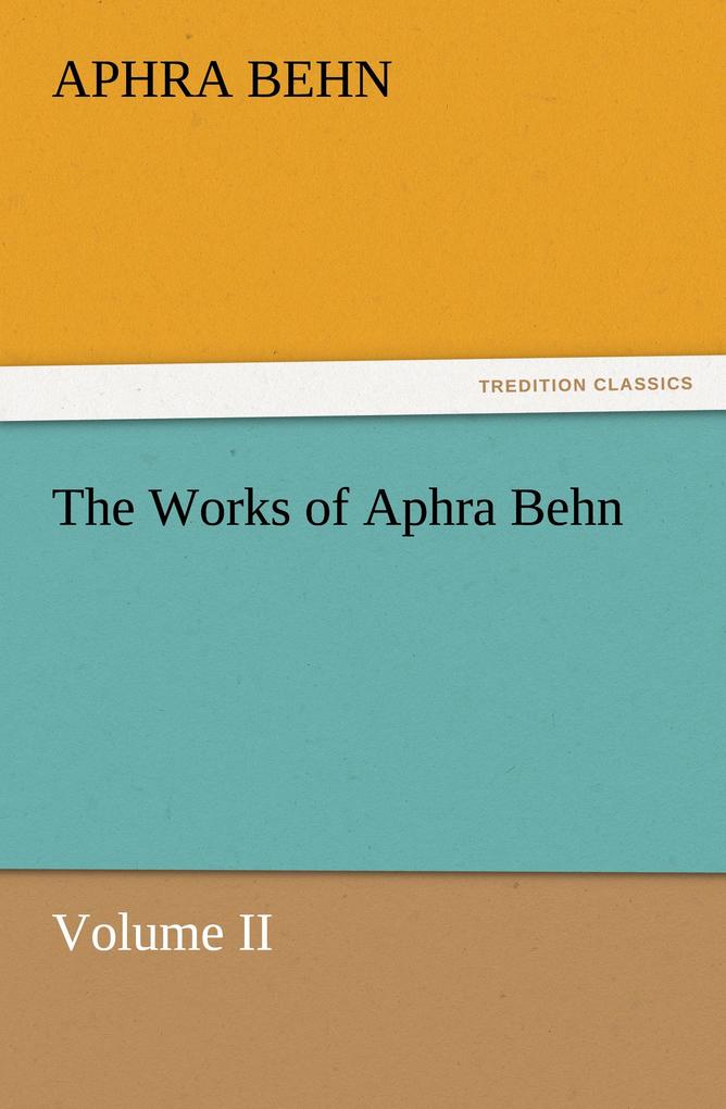 The Works of Aphra Behn Volume II