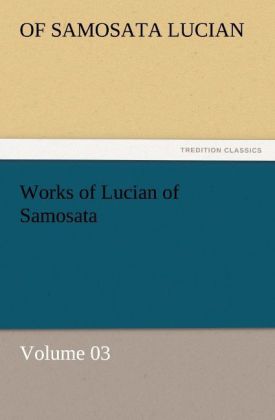 Works of Lucian of Samosata - Volume 03