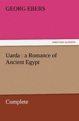 Uarda : a Romance of Ancient Egypt ' Complete - Georg Ebers