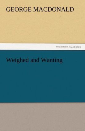 Weighed and Wanting - George MacDonald