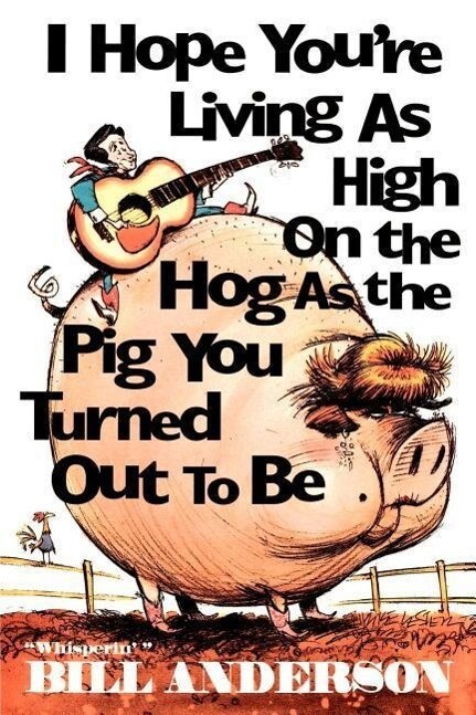 I Hope You‘re Living as High on the Hog as the Pig You Turned Out to Be
