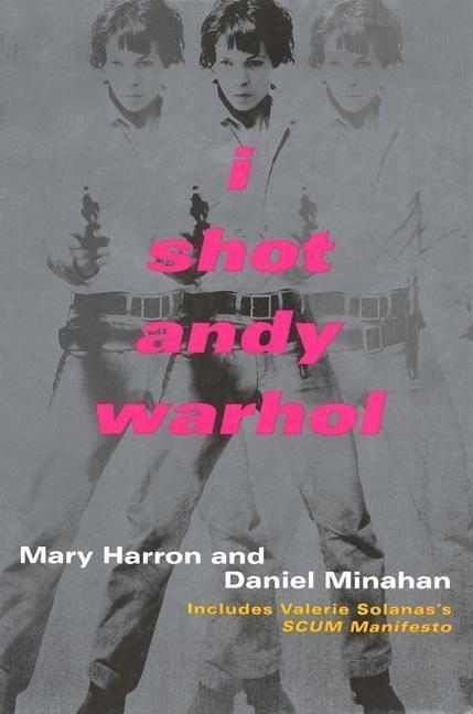 I Shot Andy Warhol: Includes Valerie Solanas‘s Scum Manifesto