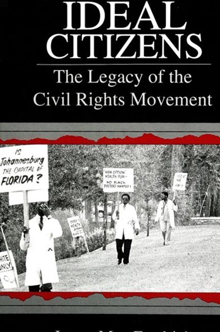 Ideal Citizens: The Legacy of the Civil Rights Movement - James Max Fendrich