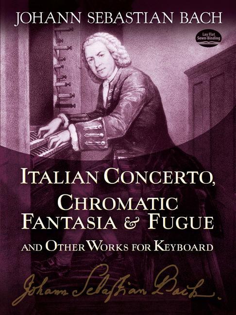 Italian Concerto Chromatic Fantasia & Fugue and Other Works for Keyboard