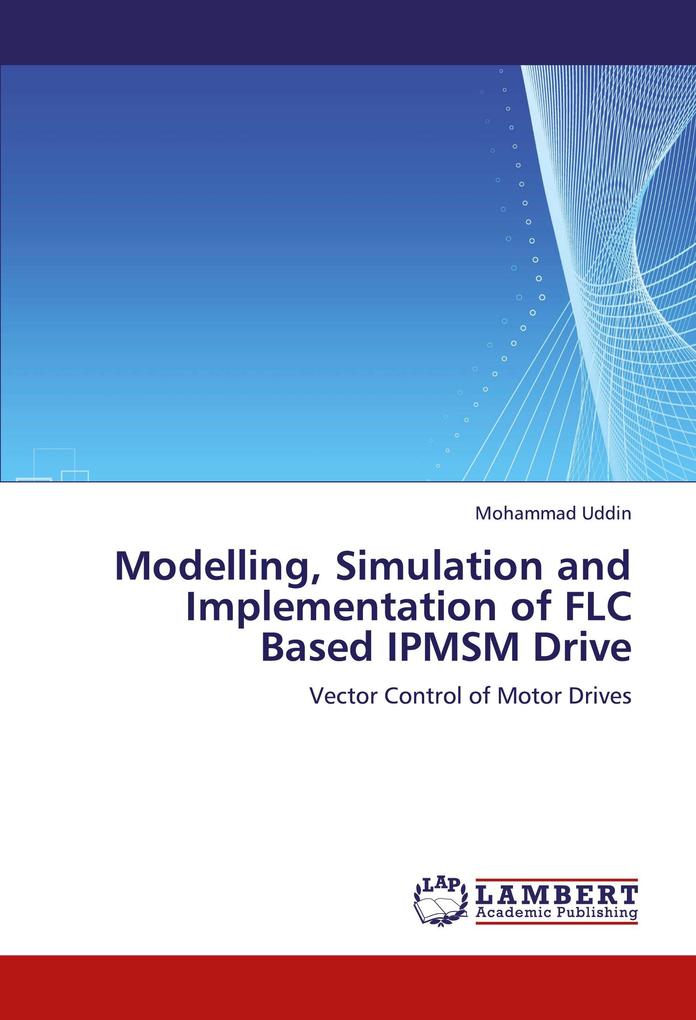 Modelling Simulation and Implementation of FLC Based IPMSM Drive