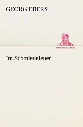 Im Schmiedefeuer - Georg Ebers