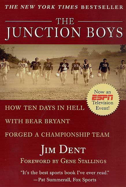 The Junction Boys: How Ten Days in Hell with Bear Bryant Forged a Champion Team