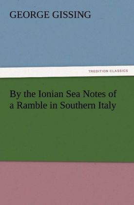 By the Ionian Sea Notes of a Ramble in Southern Italy
