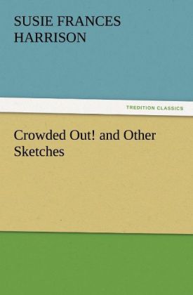 Crowded Out! and Other Sketches als Buch von S. Frances (Susie Frances) Harrison - S. Frances (Susie Frances) Harrison