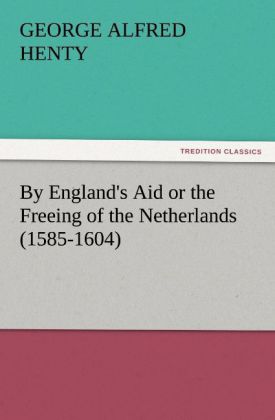 By England's Aid or the Freeing of the Netherlands (1585-1604)