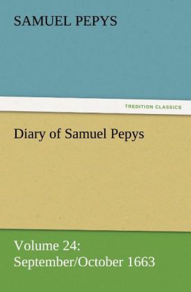 Diary of Samuel Pepys - Volume 24: September/October 1663