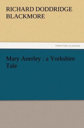 Mary Anerley : a Yorkshire Tale - R. D. (Richard Doddridge) Blackmore