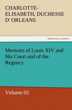 Memoirs of Louis XIV and His Court and of the Regency - Volume 02