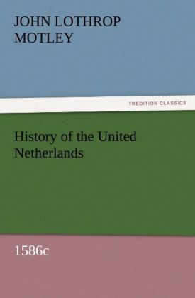 History of the United Netherlands 1586c