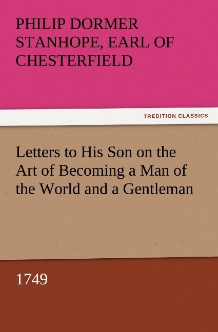 Letters to His Son on the Art of Becoming a Man of the World and a Gentleman 1749