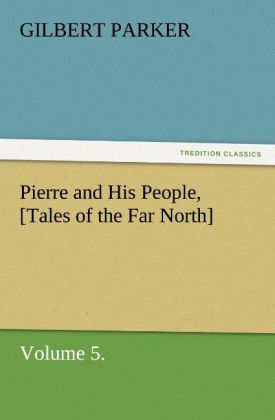 Pierre and His People [Tales of the Far North] Volume 5.