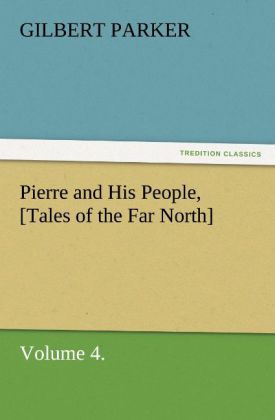 Pierre and His People [Tales of the Far North] Volume 4.