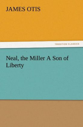 Neal the Miller A Son of Liberty