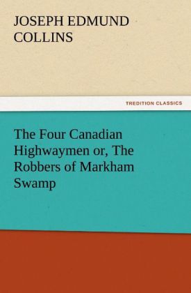 The Four Canadian Highwaymen or The Robbers of Markham Swamp