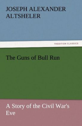 The Guns of Bull Run A Story of the Civil War's Eve