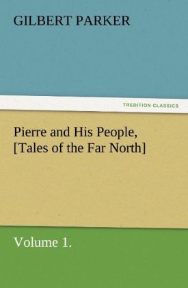 Pierre and His People [Tales of the Far North] Volume 1.