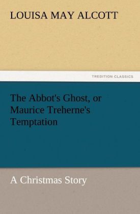 The Abbot's Ghost or Maurice Treherne's Temptation A Christmas Story