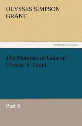 The Memoirs of General Ulysses S. Grant Part 4.