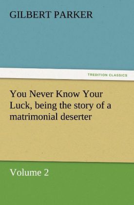 You Never Know Your Luck being the story of a matrimonial deserter. Volume 2.