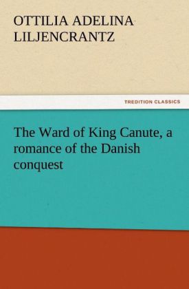 The Ward of King Canute a romance of the Danish conquest