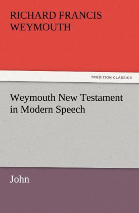 Weymouth New Testament in Modern Speech John