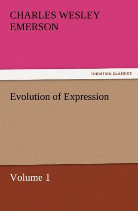Evolution of Expression ' Volume 1 - Charles Wesley Emerson