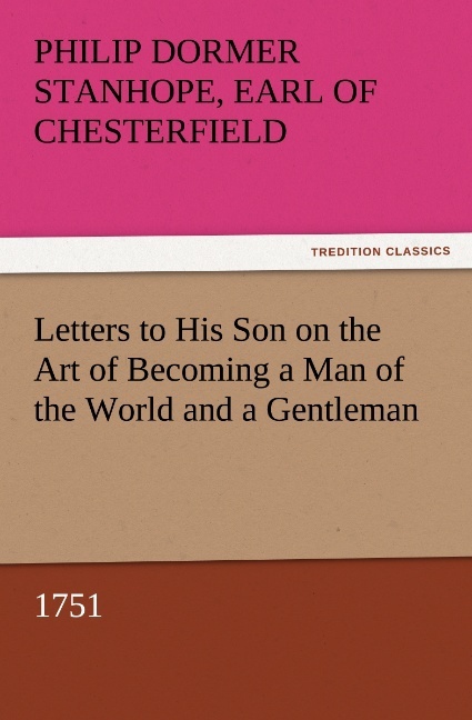 Letters to His Son on the Art of Becoming a Man of the World and a Gentleman 1751