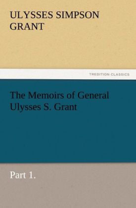 The Memoirs of General Ulysses S. Grant Part 1.