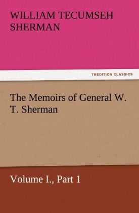The Memoirs of General W. T. Sherman Volume I. Part 1