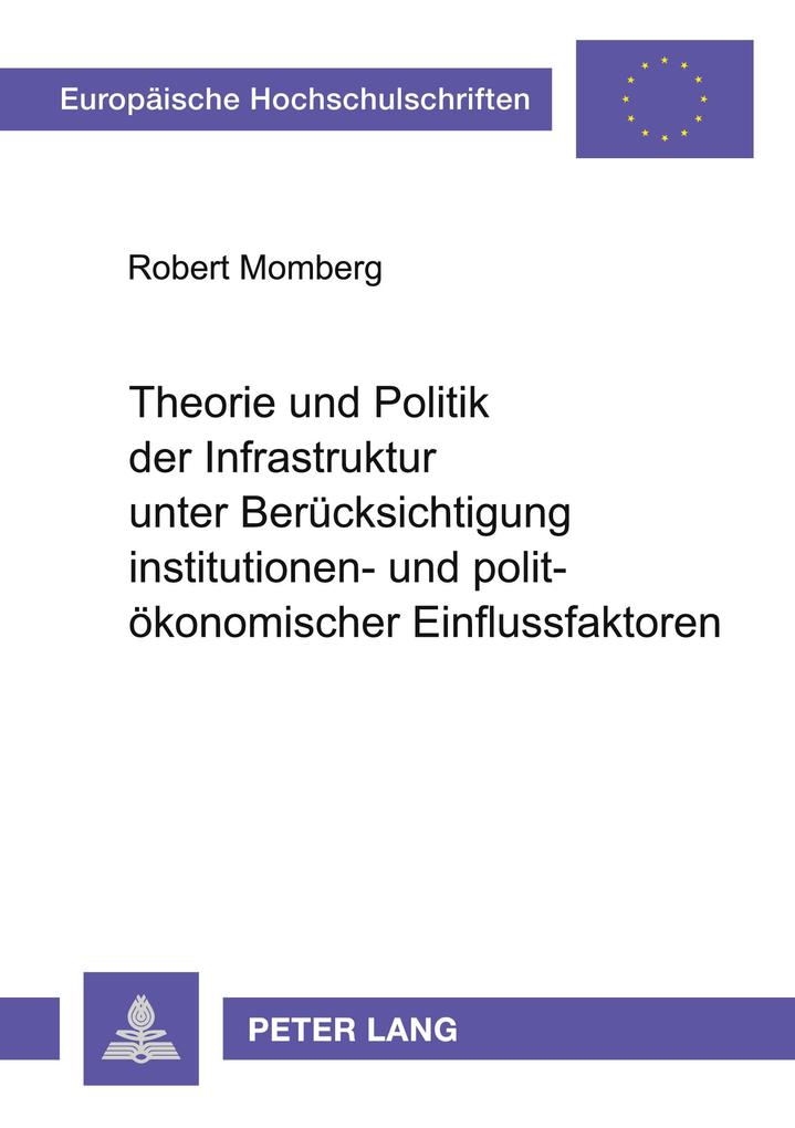Theorie und Politik der Infrastruktur unter Berücksichtigung institutionen- und polit-ökonomischer Einflussfaktoren