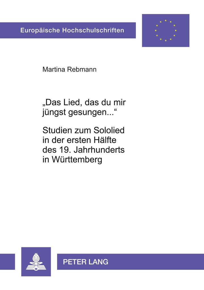 'Das Lied das du mir jüngst gesungen...'- Studien zum Sololied in der ersten Hälfte des 19. Jahrhunderts in Württemberg