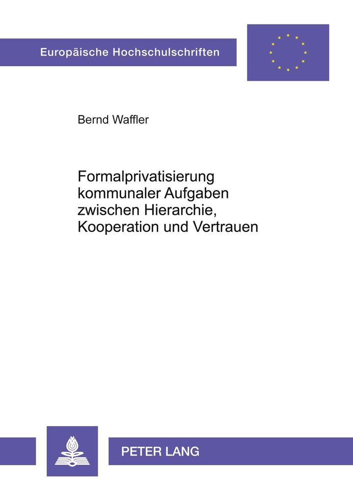 Formalprivatisierung kommunaler Aufgaben zwischen Hierarchie Kooperation und Vertrauen
